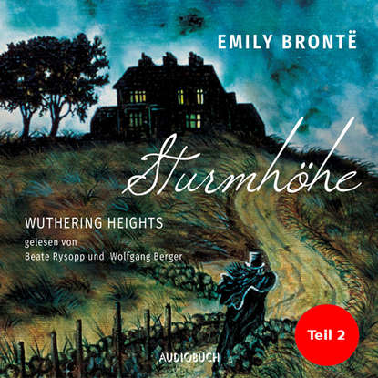 

Sturmhöhe - Wuthering Heights, Teil 2 (Ungekürzte Lesung)