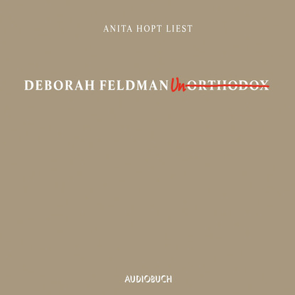 Deborah Feldman - Unorthodox (Gekürzte Lesung)