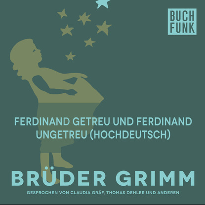 Brüder Grimm - Ferdinand getreu und Ferdinand ungetreu (Hochdeutsch)