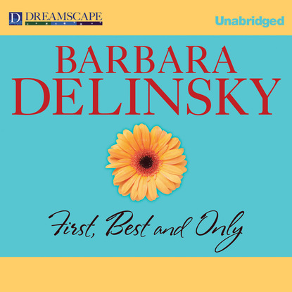 First, Best and Only (Unabridged) - Barbara  Delinsky