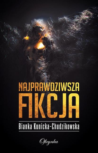 Bianka Kunicka-Chudzikowska - Najprawdziwsza fikcja