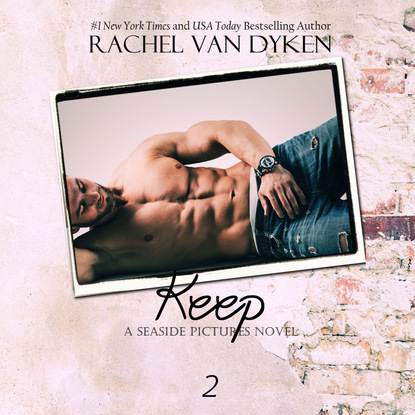 Rachel Van Dyken - Keep - A Seaside Pictures Novel 2 (Unabridged)