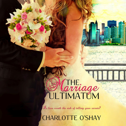 The Marriage Ultimatum - City of Dreams 1 (Unabridged) - Charlotte O'Shay