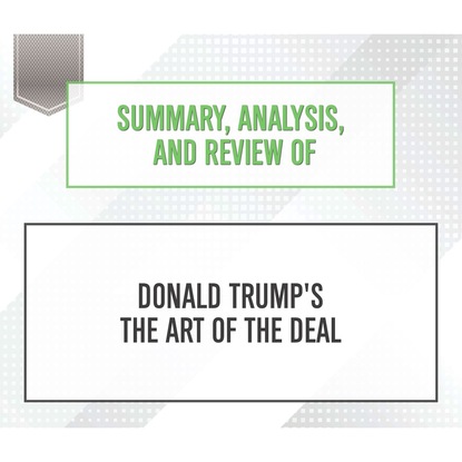 Ксюша Ангел - Summary, Analysis, and Review of Donald Trump's The Art of the Deal (Unabridged)