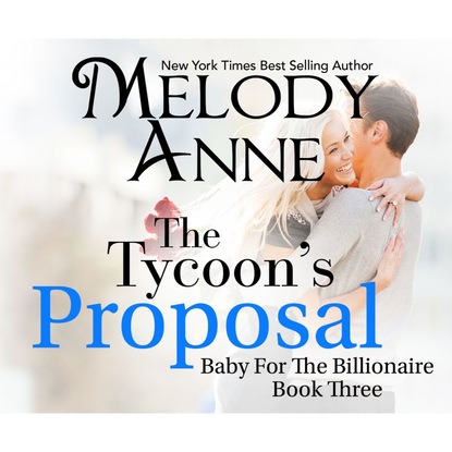 The Tycoon's Proposal - Baby for the Billionaire 3 (Unabridged) - Melody Anne