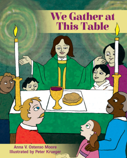 Anna V. Ostenso Moore — We Gather at This Table