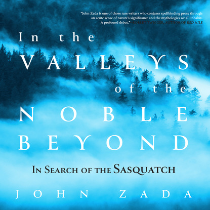 

In the Valleys of the Noble Beyond - In Search of the Sasquatch (Unabridged)