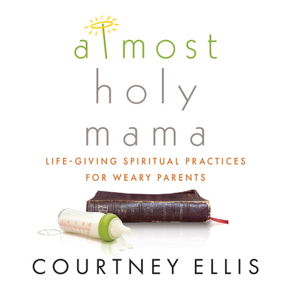 

Almost Holy Mama - Life-Giving Spiritual Practices for Weary Parents (Unabridged)