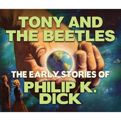 Филип Дик - Tony and the Beetles (Unabridged)