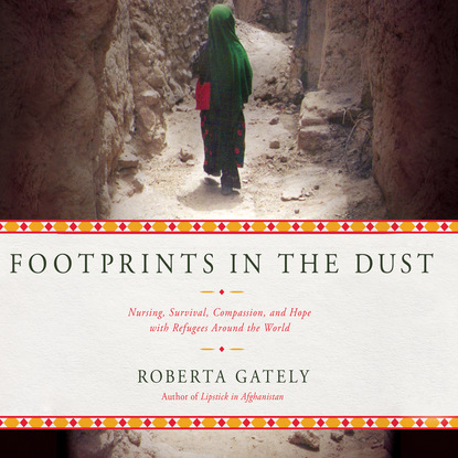 

Footprints in the Dust - Nursing, Survival, Compassion, and Hope with Refugees Around the World (Unabridged)