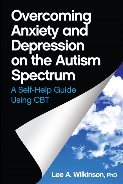 Lee A. Wilkinson - Overcoming Anxiety and Depression on the Autism Spectrum