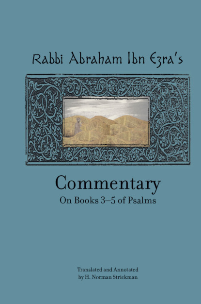 Группа авторов - Rabbi Abraham Ibn Ezra’s Commentary on Books 3-5 of Psalms: Chapters 73-150