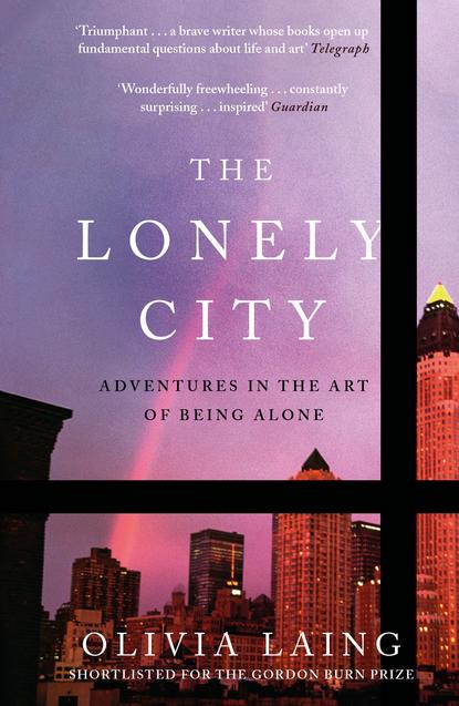 Olivia Laing - The Lonely City