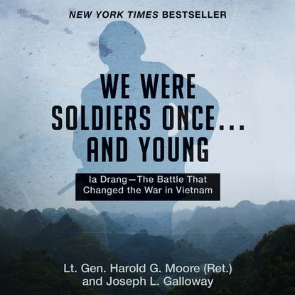 

We Were Soldiers Once... and Young - Ia Drang - The Battle That Changed the War in Vietnam (Unabridged)