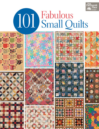 That Patchwork Place - 101 Fabulous Small Quilts