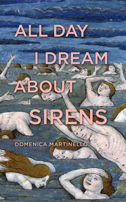 Domenica Martinello - All Day I Dream About Sirens