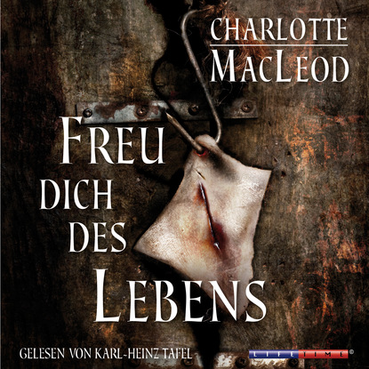 Charlotte MacLeod — Freu dich des Lebens (Gek?rzt)