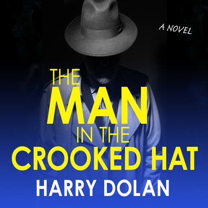 Harry Dolan — The Man in the Crooked Hat (Unabridged)