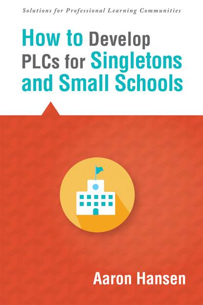 Aaron Hansen - How to Develop PLCs for Singletons and Small Schools