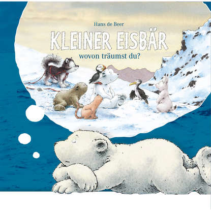 

Kleiner Eisbär, Kleiner Eisbär wovon träumst du