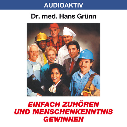 Einfach zuhören und Menschenkenntnis gewinnen - Dr. Hans Grünn