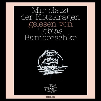 Mir platzt der Kotzkragen (Ungekürzte Lesung) - Tobias Bamborschke
