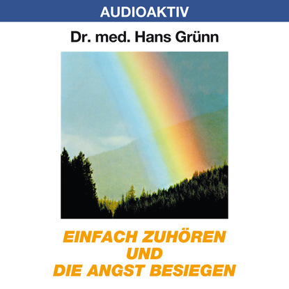 Einfach zuhören und die Angst besiegen (Dr. Hans Grünn). 