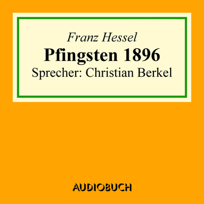 Franz Hessel - Pfingsten 1896 (Ungekürzt)