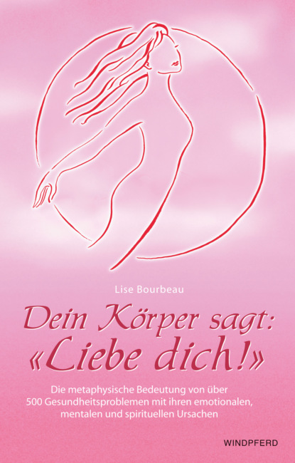 Dein Körper sagt: Liebe dich! (Lise Bourbeau). 