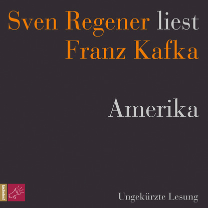 Amerika - Sven Regener liest Franz Kafka (Ungek?rzt)