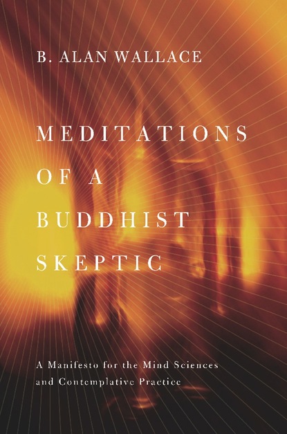 B. Alan Wallace - Meditations of a Buddhist Skeptic