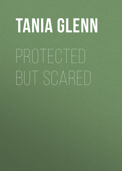 Tania Glenn - Protected But Scared