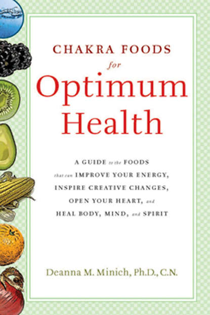 Deanna M. Minich - Chakra Foods for Optimum Health