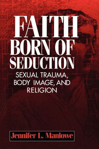 Jennifer L Manlowe - Faith Born of Seduction