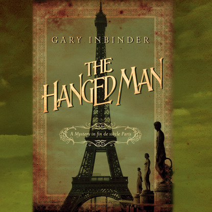 The Hanged Man - A Mystery in Fin de Siècle Paris, Book 2 (Unabridged) (Gary Inbinder). 