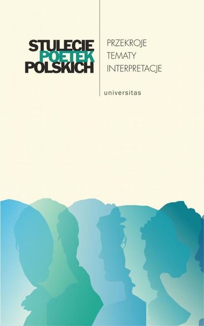 

Stulecie poetek polskich. Przekroje – tematy – interpretacje