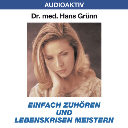 Einfach zuhören und Lebenskrisen meistern - Dr. Hans Grünn