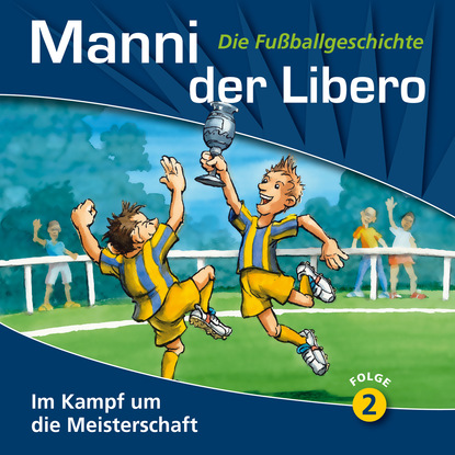 Peter Conradi — Manni der Libero - Die Fu?ballgeschichte, Folge 2: Im Kampf um die Meisterschaft