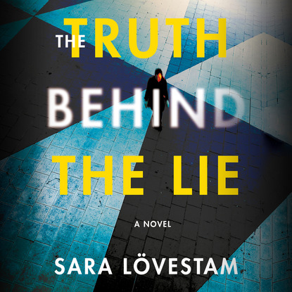 Sara Lövestam - The Truth Behind the Lie (Unabridged)