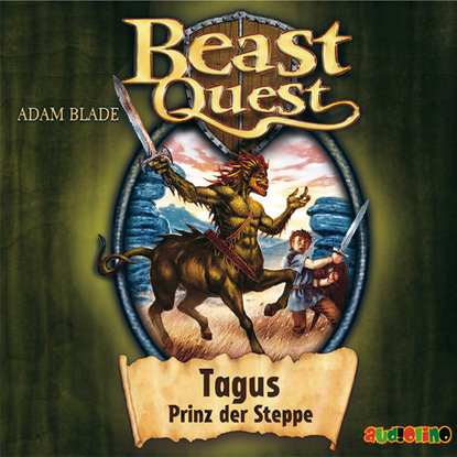 Adam Blade — Tagus, Prinz der Steppe - Beast Quest 4