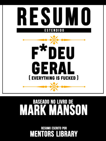 Mentors Library - F*deu Geral (Everything Is Fucked) - Baseado No Livro De Mark Manson