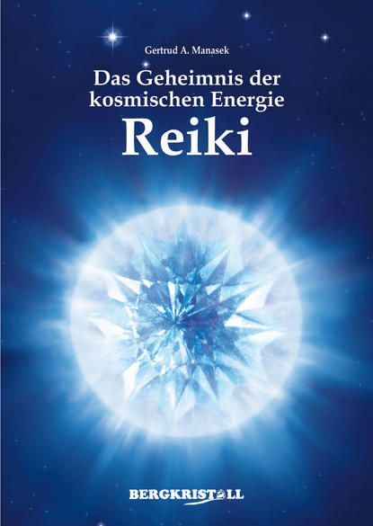 Das Geheimnis der kosmischen Energie Reiki (Gertrud A. Manasek). 