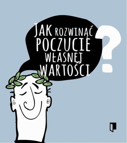 

Jak rozwinąć poczucie własnej wartości