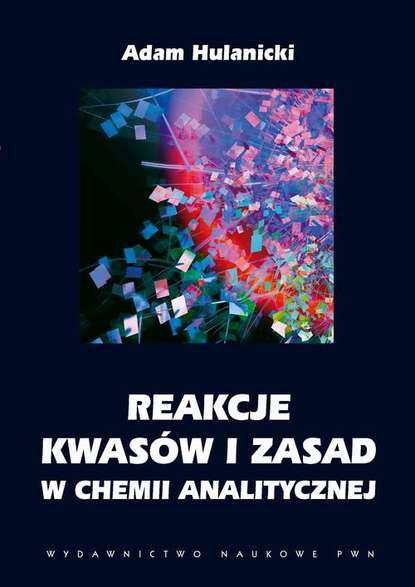 Adam Hulanicki - Reakcje kwasów i zasad w chemii analitycznej