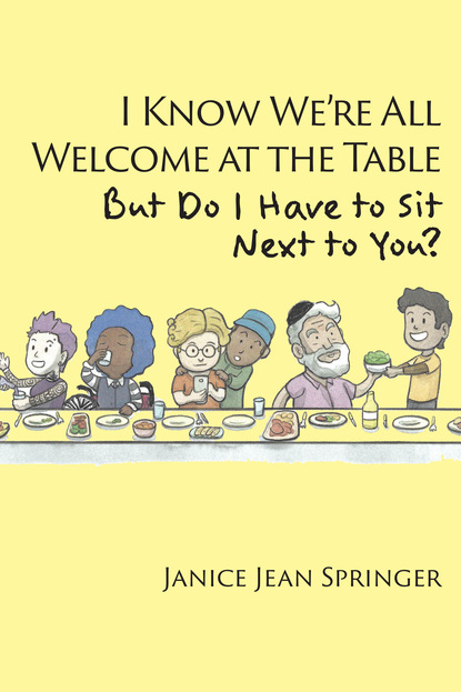 

I Know We're All Welcome at the Table, But Do I Have to Sit Next to You