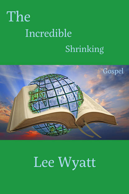 Lee A Wyatt - The Incredible Shrinking Gospel