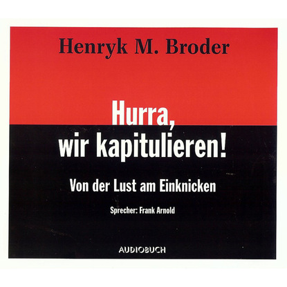 Ксюша Ангел - Hurra, wir kapitulieren! - Von der Lust am Einknicken (gekürzte Fassung)