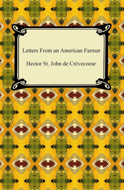 Hector St. John de Cr?vecoeur — Letters From an American Farmer