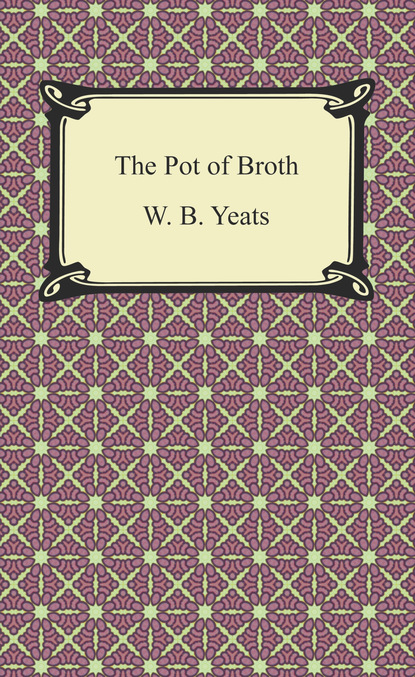 W. B. Yeats - The Pot of Broth