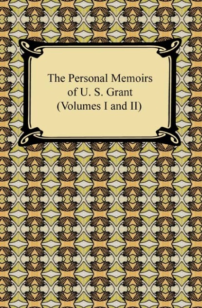 

The Personal Memoirs of U. S. Grant (Volumes I and II)